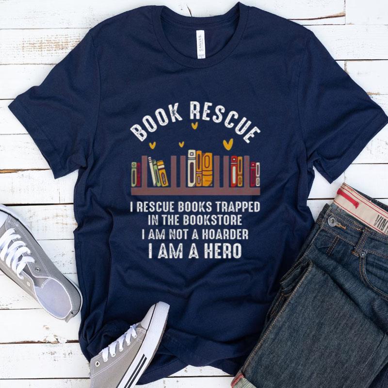Book Rescue I Rescue Books Trapped In The Bookstore Shirts