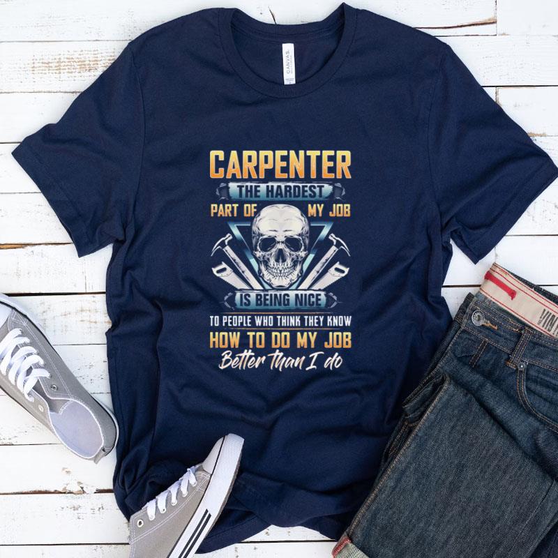 Carpenter The Hardest Part Of My Job Is Being Nice Skull Shirts
