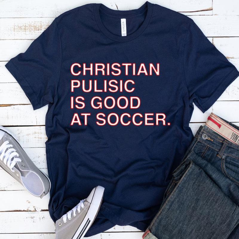 Christian Pulisic Is Good At Soccer Shirts