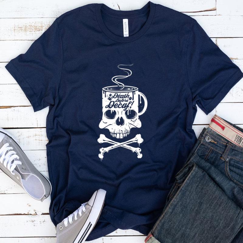 Coffee Addict Death Before Decaf Cross Bones Skull Cup Shirts