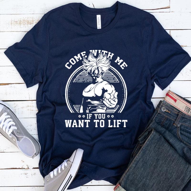 Come With Me If You Want To Lift Anime Workout Dragon Ball Shirts