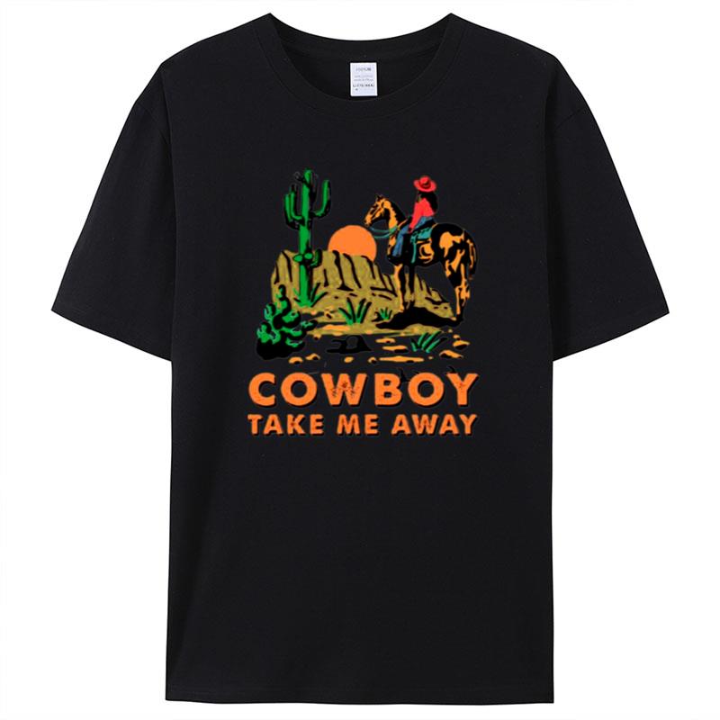 Cowboy Take Me Away Western Sublimation Dixie Chicks Shirts