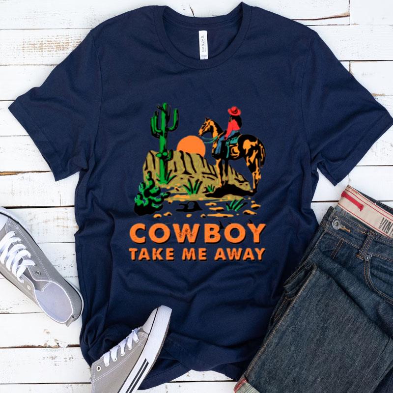 Cowboy Take Me Away Western Sublimation Dixie Chicks Shirts