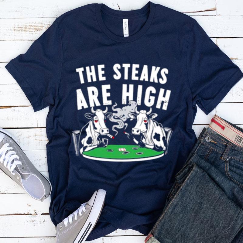 Cows The Steaks Are High Shirts