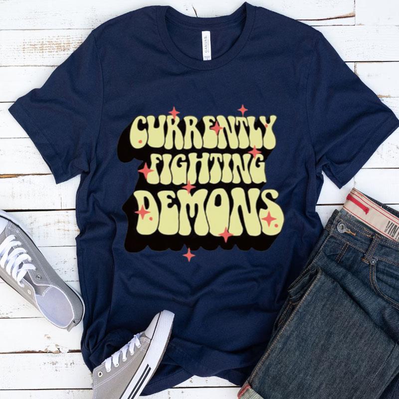 Currently Fighting Demons Shirts
