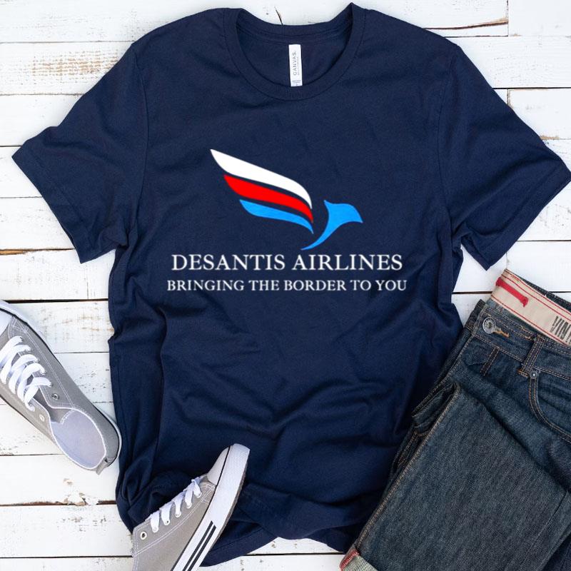 Desantis Airlines Bringing The Border To You Political Shirts