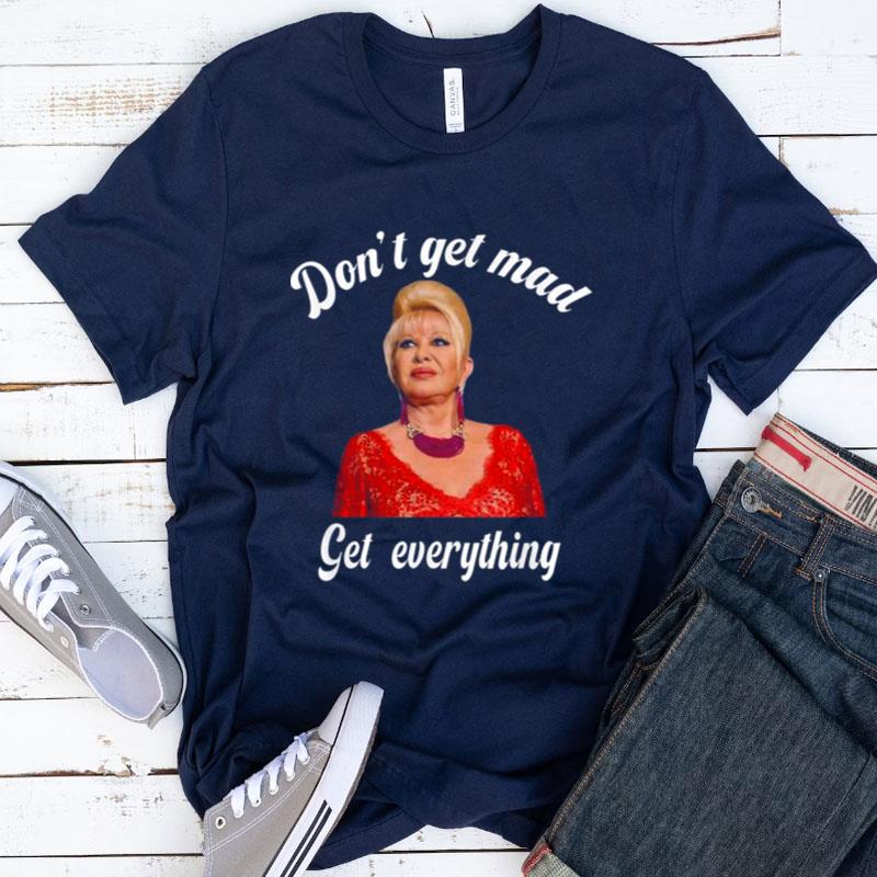 Don't Get Mad Get Everything Thank You I Trump Shirts