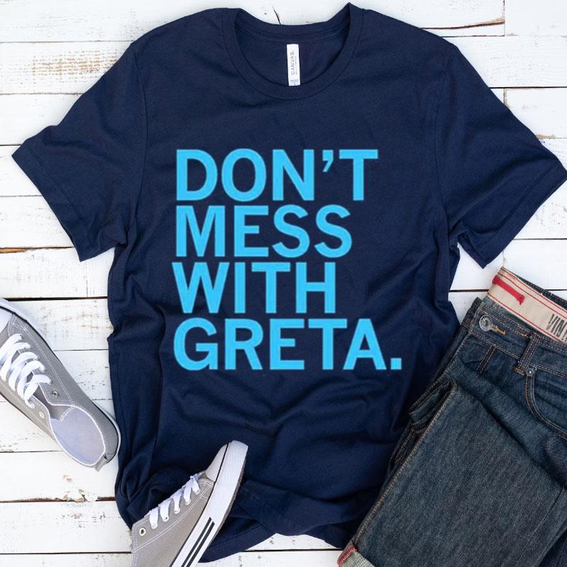 Don't Mess With Greta Shirts