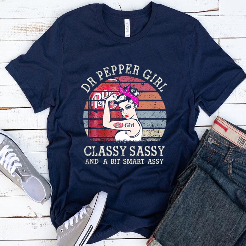 Dr Pepper Girl Classy Sassy And A Bit Smart Assy Shirts