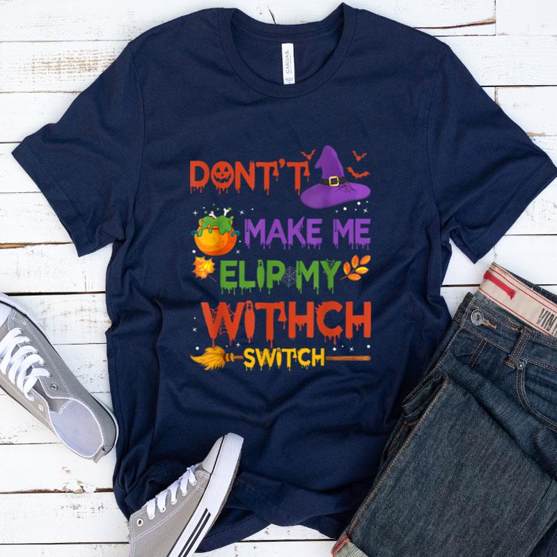Funny Don't Make Me Flip My Witch Switch Halloween Presents Shirts