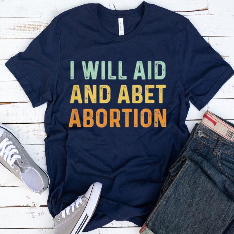 I Will Aid And Abet Abortion Vintage Shirts