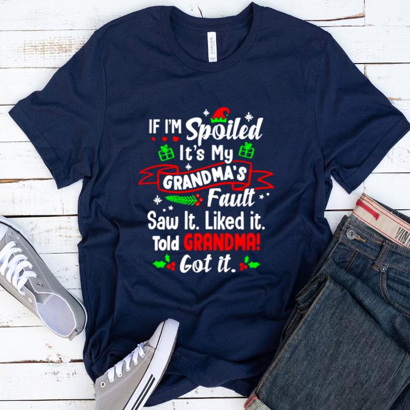 If I'm Spoiled It's My Grandma's Fault Saw It Christmas Shirts