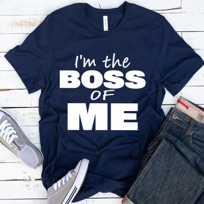 I'm The Boss Of Me Shirts