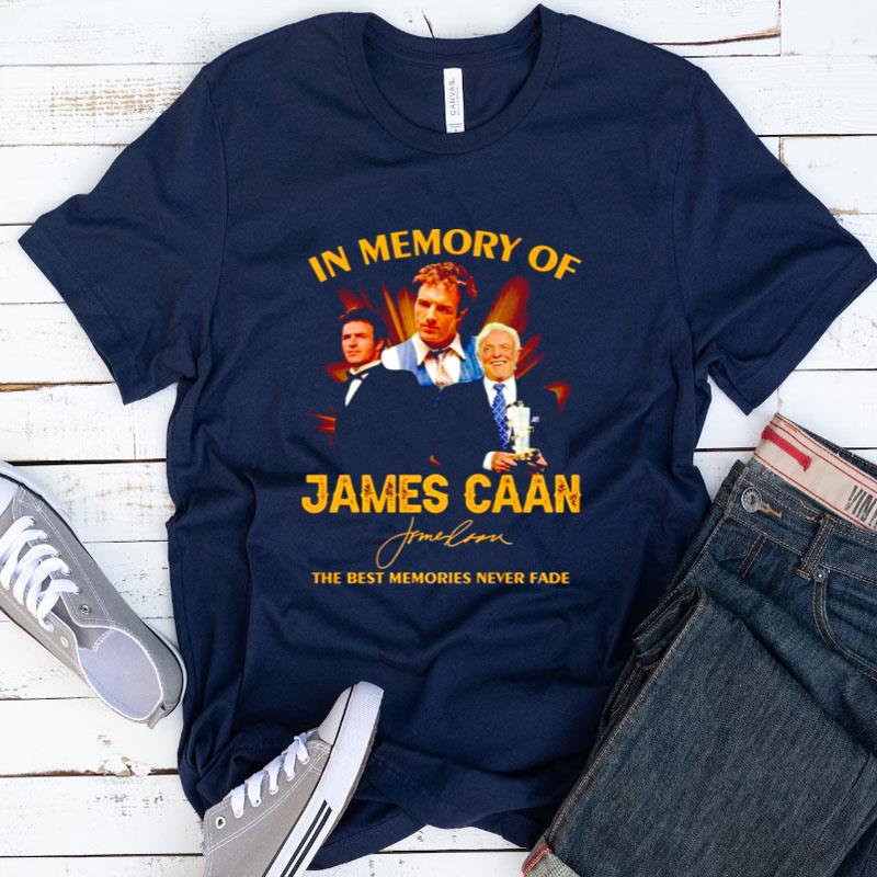 In Memory Of James Caan The Best Memories Never Fade Shirts