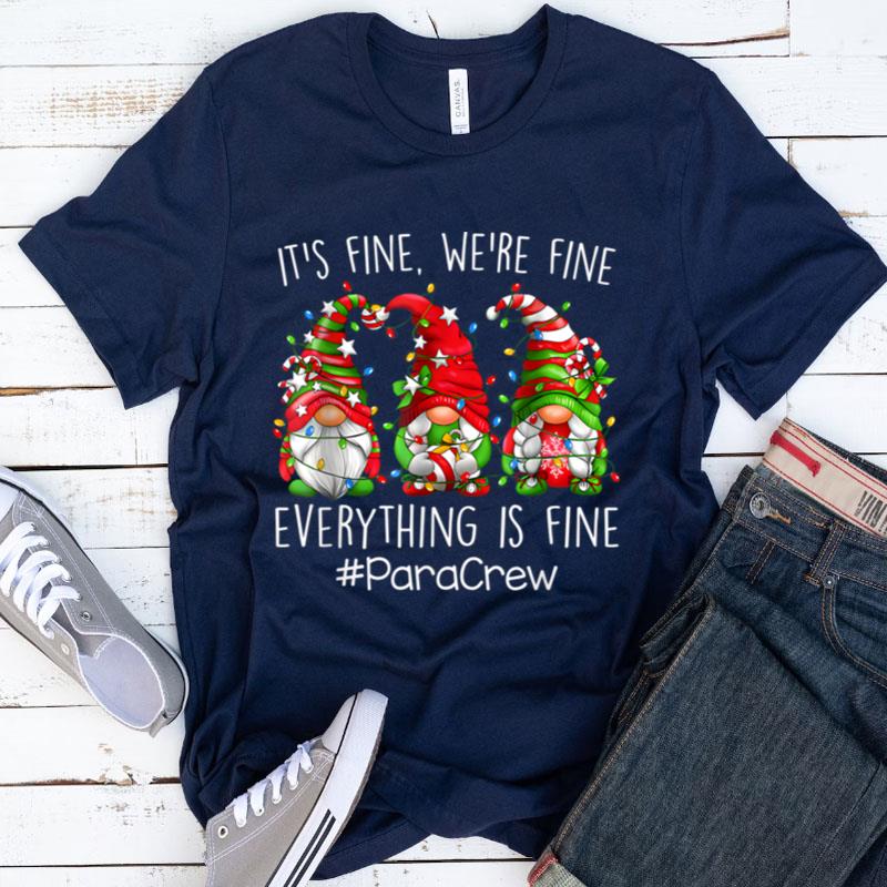 It's Fine We're Fine Everything Is Fine Para Crew Gnome Shirts