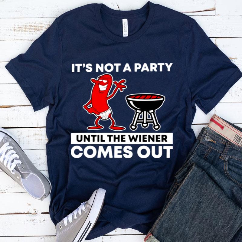 It's Not A Party Until The Wiener Comes Out Shirts
