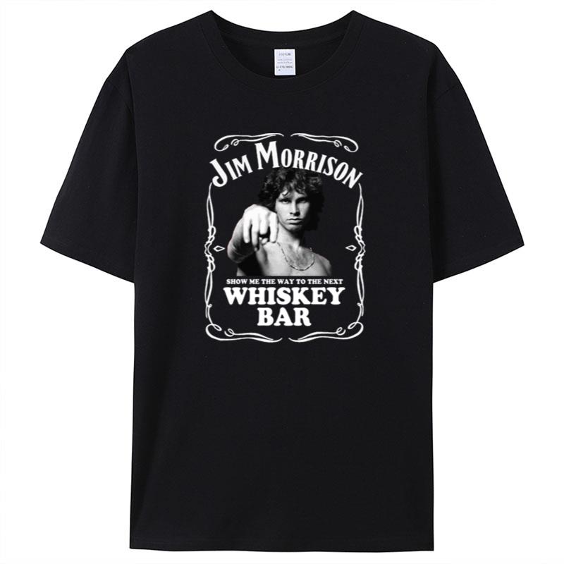 Jim Morrison Show Me The Way To Next Whiskey Bar Classic Shirts