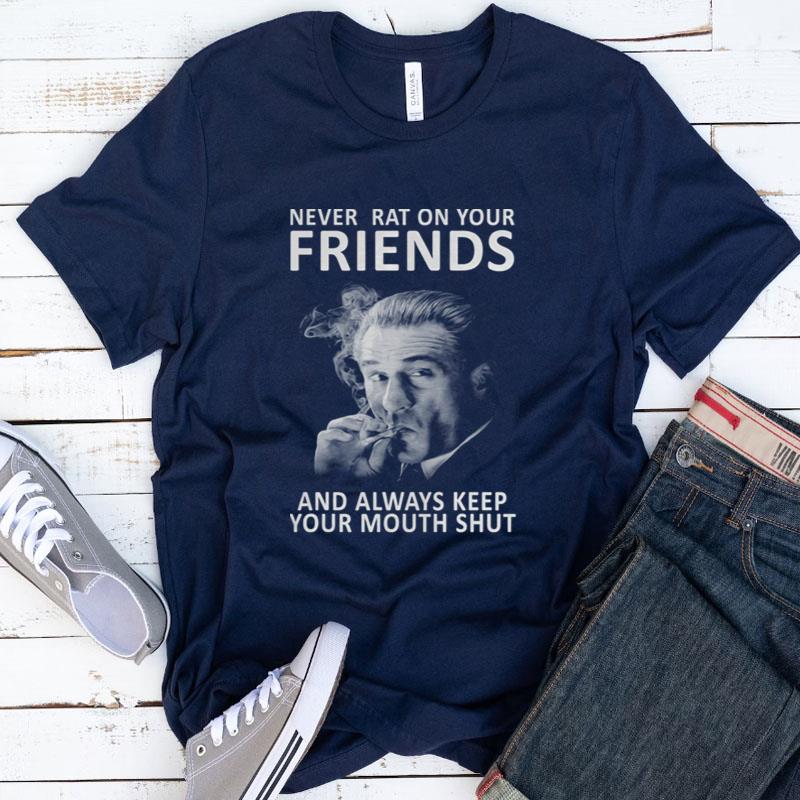 Jimmy Conway Never Rat On Your Friends And Always Keep Your Mouth Shu Shirts