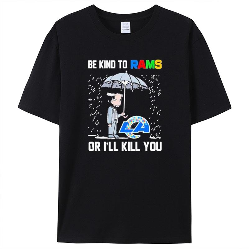 John Wick Be Kind Autism Los Angeles Rams Or Ill Kill You Shirts