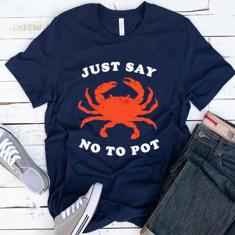 Just Say No To Pot Crab Shirts