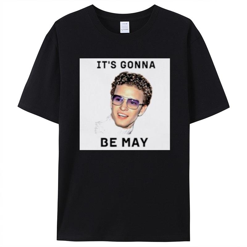 Justin Timberlake It's Gonna Be May Shirts