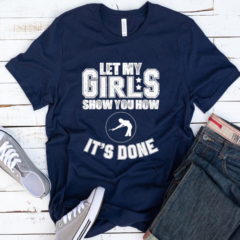 Let My Girls Show You How It's Done Shirts