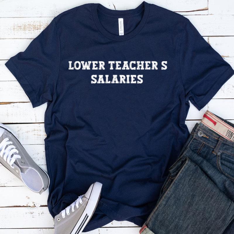 Lower Teacher's Salaries Costume Women Men Funny Shirts