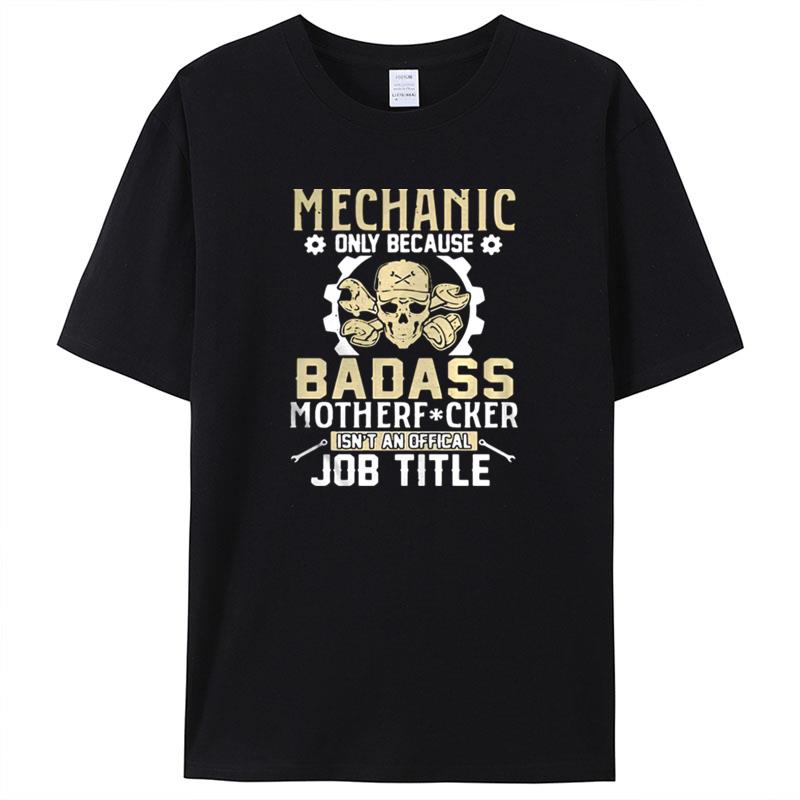 Mechanic Only Because Badass Motherfucker Isn Shirts