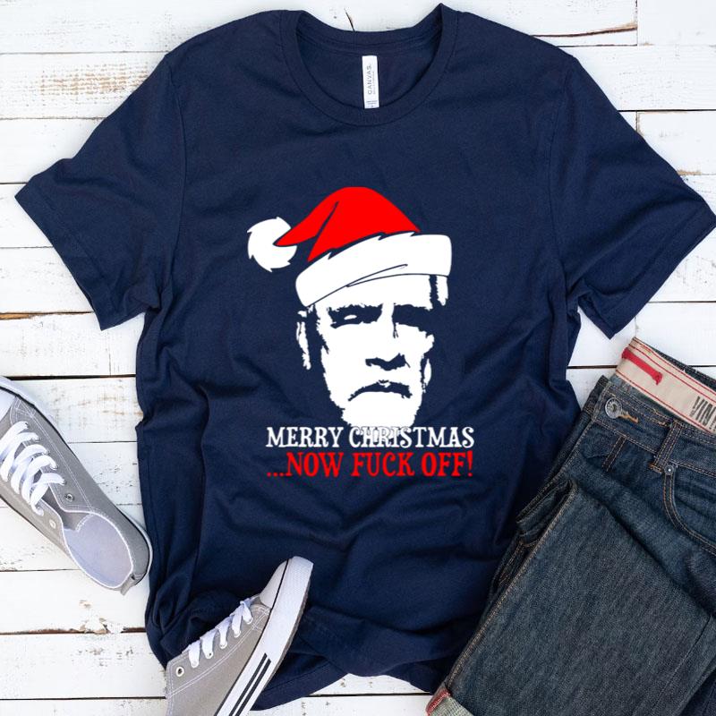 Merry Christmas Now Fuck Off Shirts