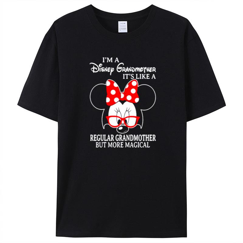 Minnie Mouse I'm A Disney Grandmother It's Like A Regular Grandmother But More Magical Shirts