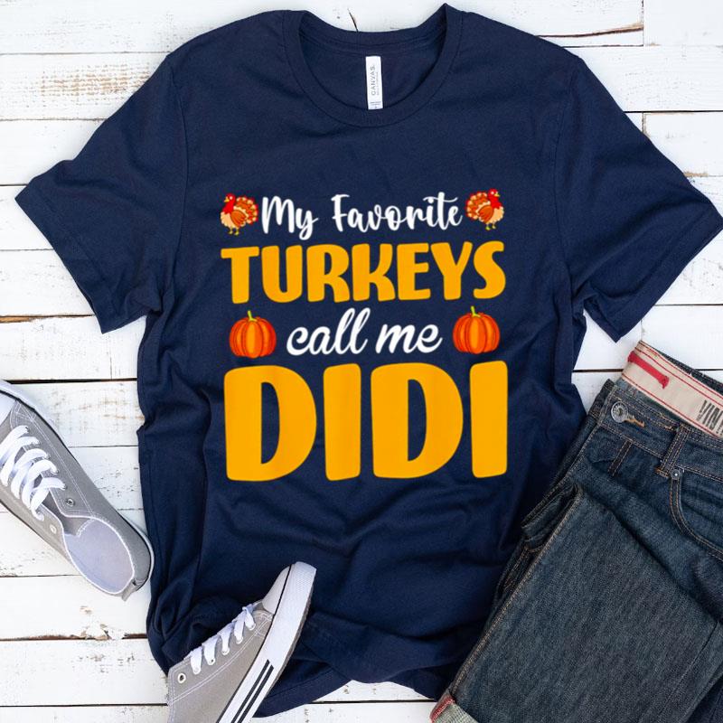 My Favorite Turkeys Call Me Didi Thanksgiving Pumpkin Shirts