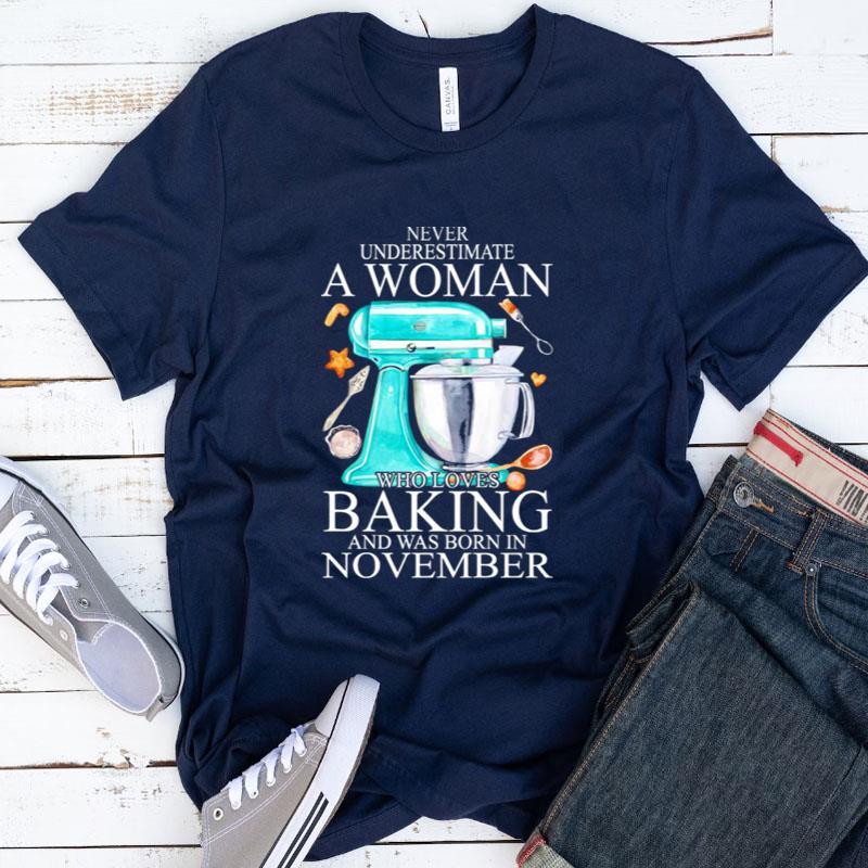 Never Underestimate A Woman Who Loves Baking And Was Born In November Heart Shirts