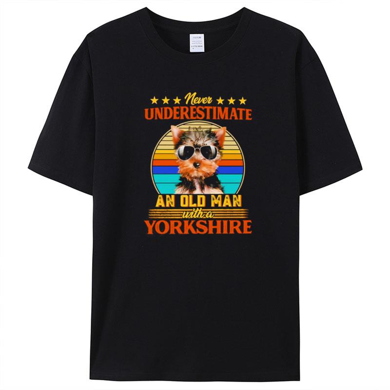 Never Underestimate An Old Man With A Yorkshire Terrier Shirts