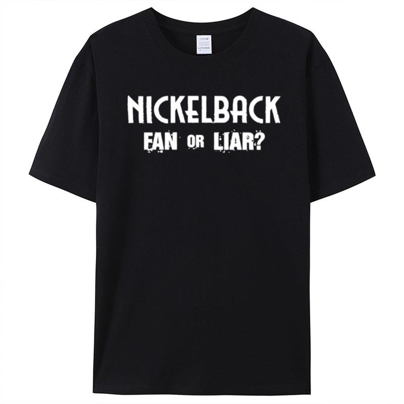 Nickelback Fan Or Liar Shirts