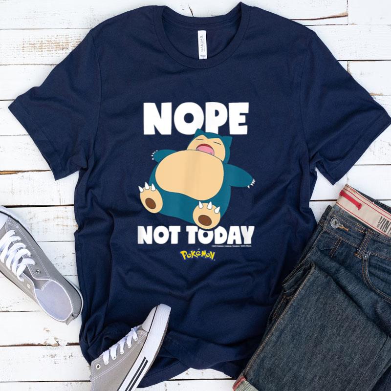Nope Not Today Snorlax Pokemon Shirts