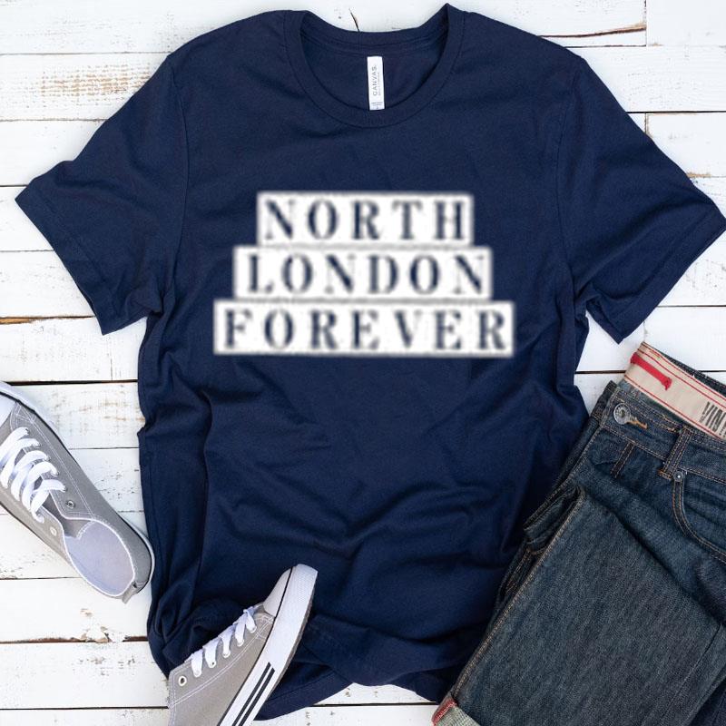 North London Forever Whatever The Weather Shirts