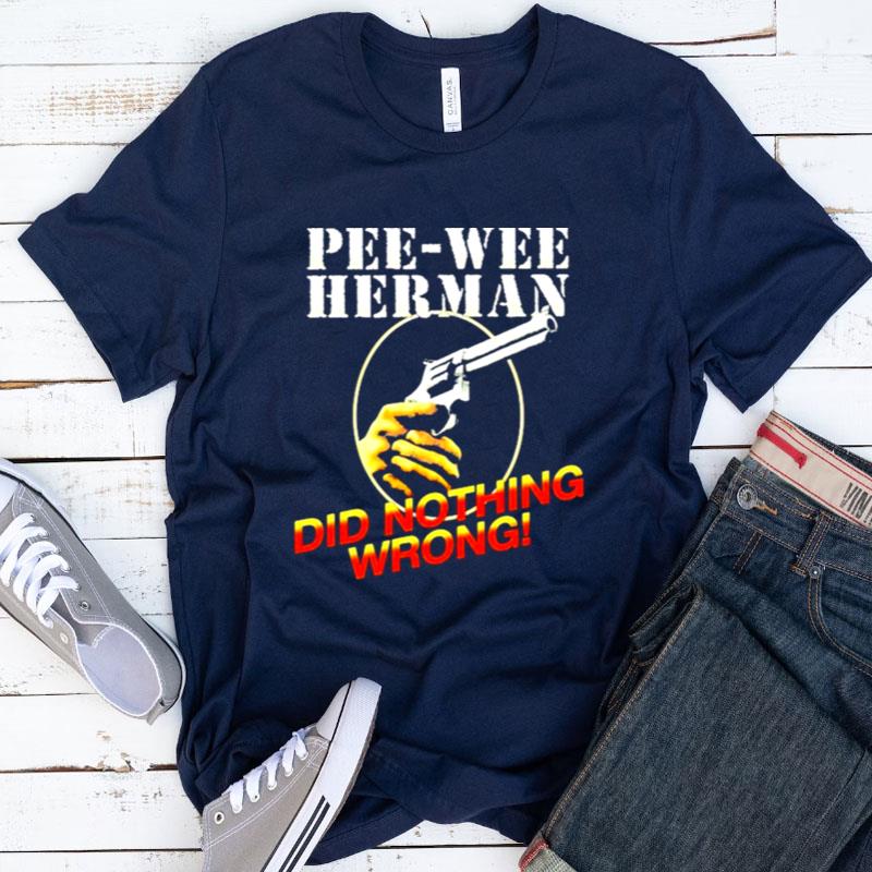 Pee Wee Herman Did Nothing Wrong Shirts