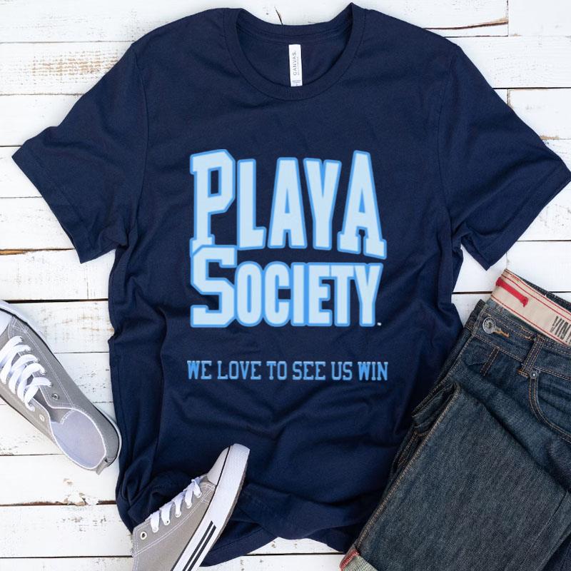 Playa Society We Love To See Us Win Shirts