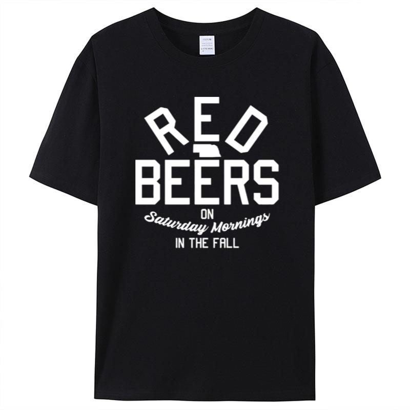 Red Beers On Saturday Mornings In The Fall Shirts