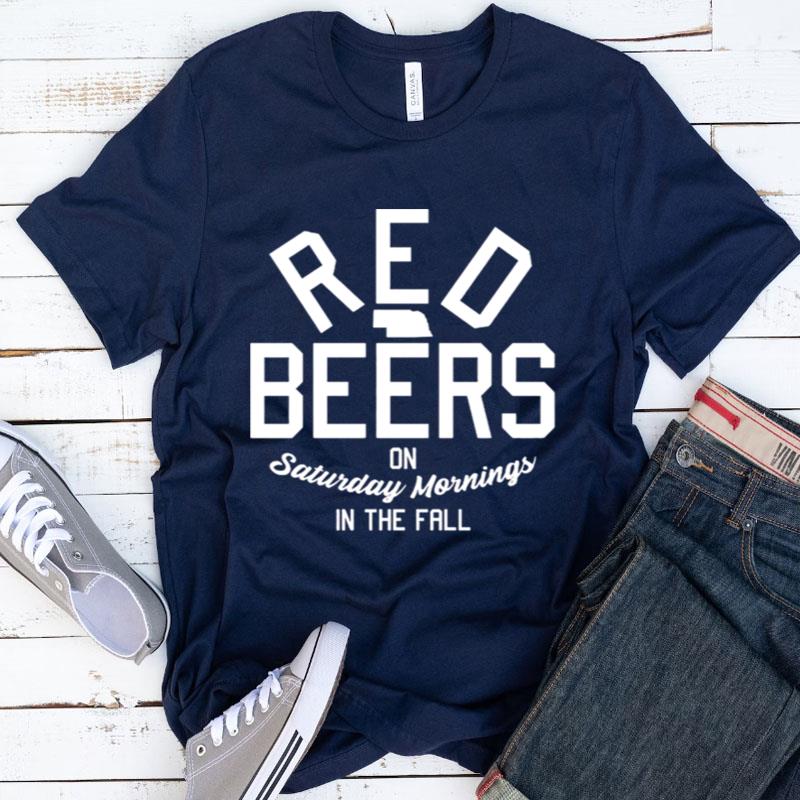 Red Beers On Saturday Mornings In The Fall Shirts