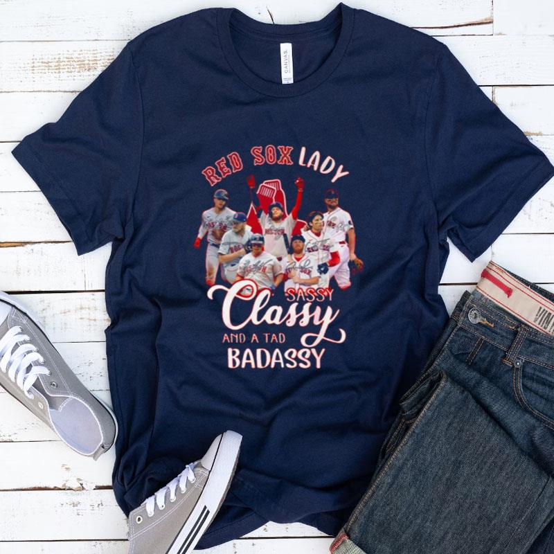 Red Sox Lady Sassy Classy And A Tad Badassy Shirts