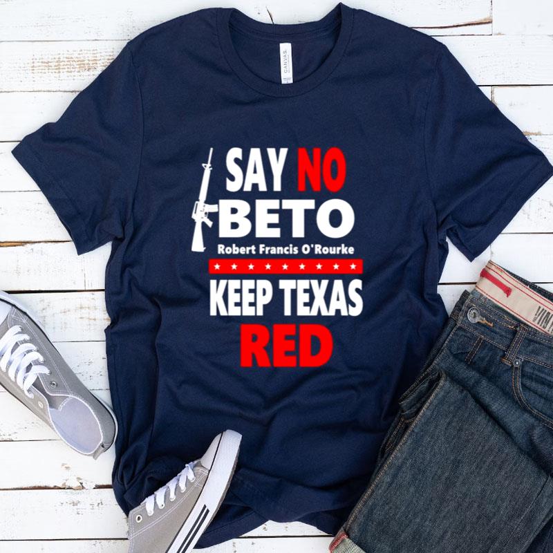 Say No Beto Keep Texas Red Anti Robert O'Rourke Shirts