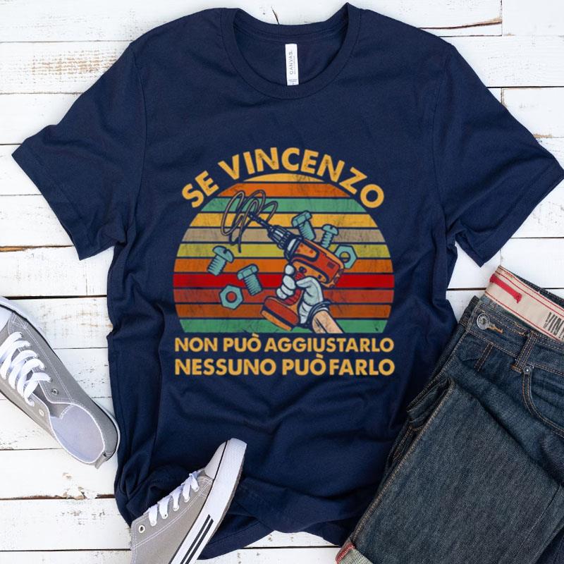 Se Vincenzo Non Puo Aggiustarlo Nessuno Puo Farlo Vintage Shirts