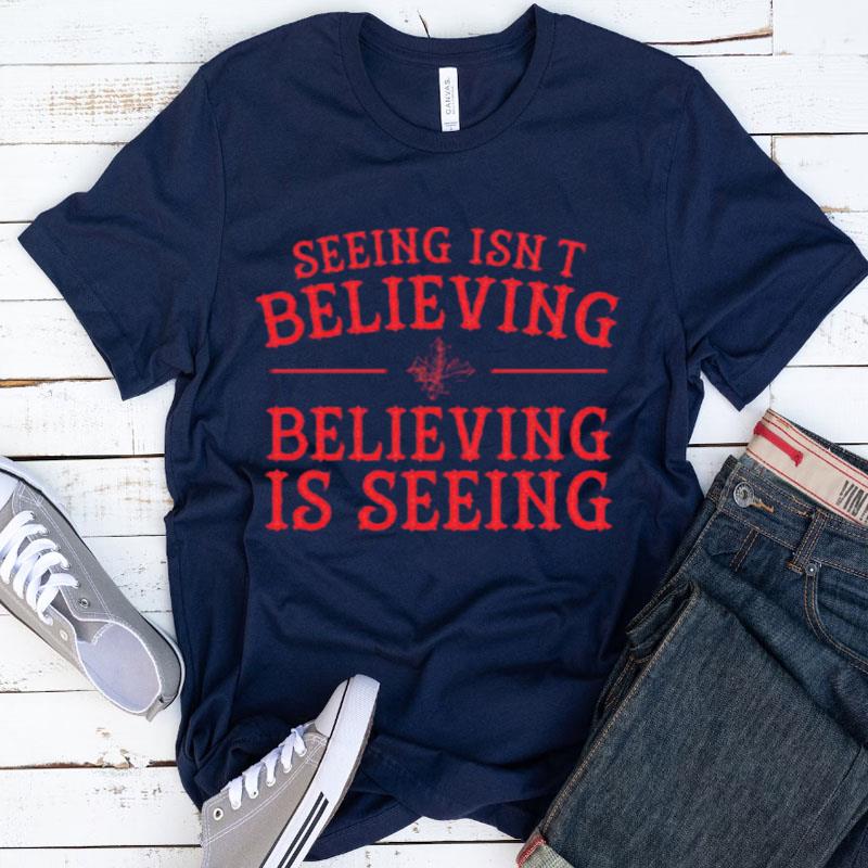 Seeing Isn't Believing Believing Is Seeing The Santa Clause Shirts