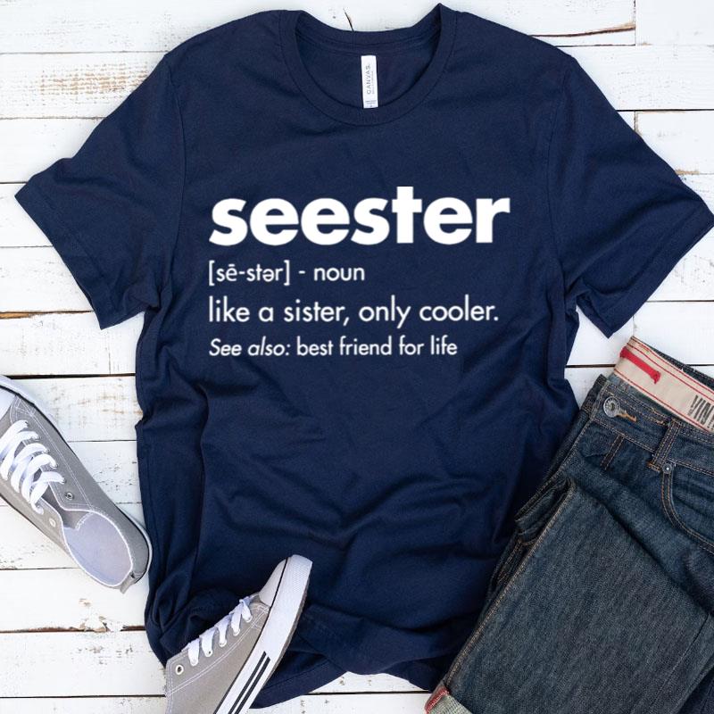 Seester Like A Sister Only Cooler See Also Best Friend For Life Shirts