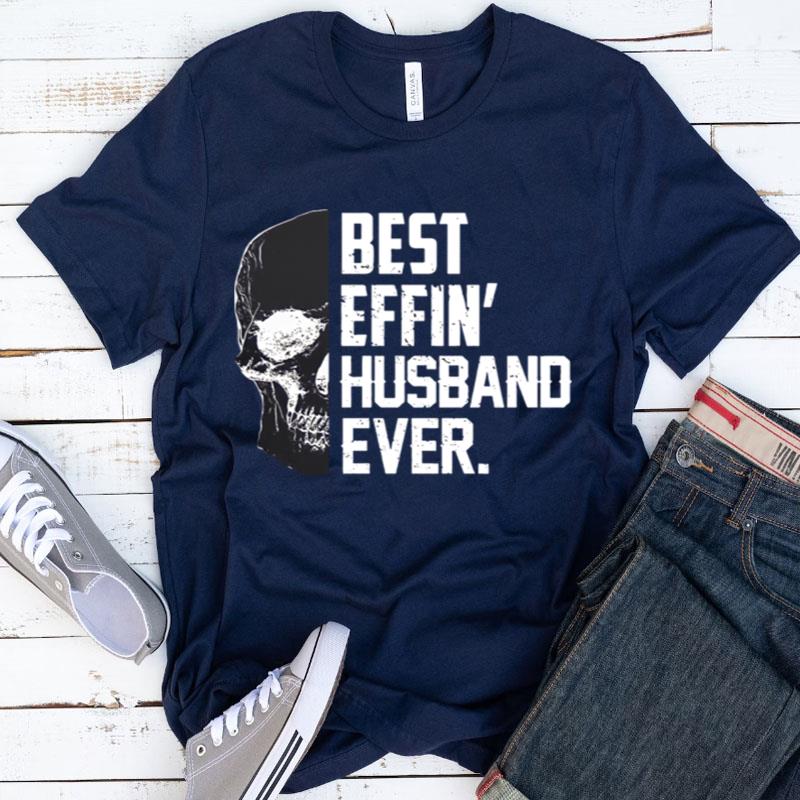 Skull Best Effin' Husband Ever Shirts