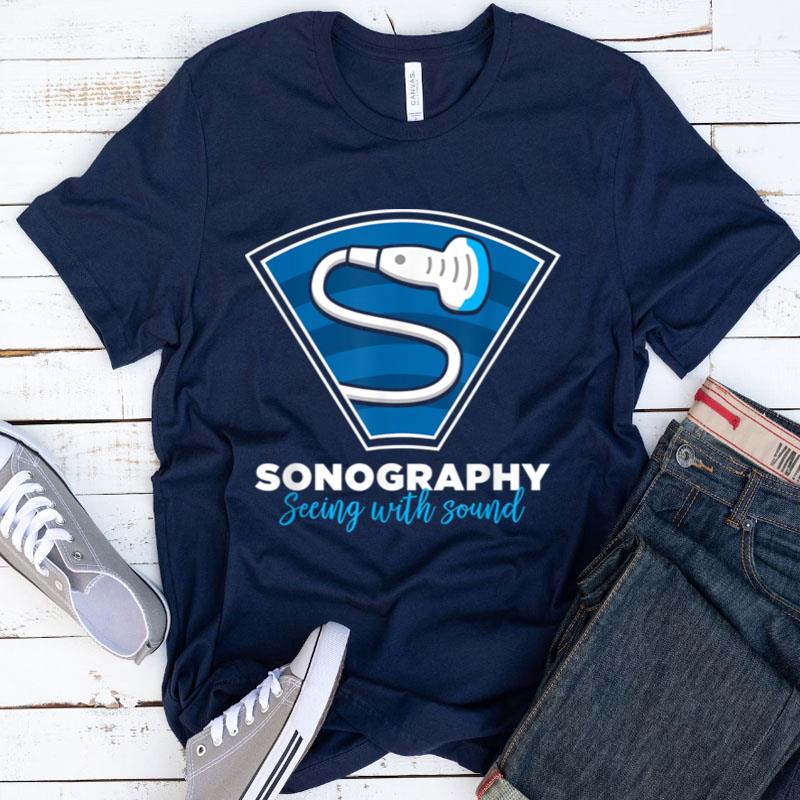 Sonography Gift Seeing With Sound Ultrasonography Shirts