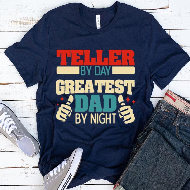 Teller By Day Greatest Dad By Night Shirts