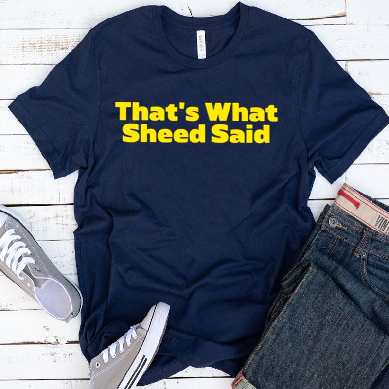 That's What Sheed Said Shirts