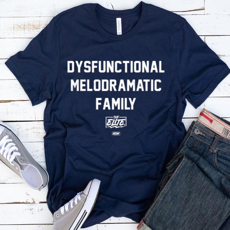 The Elite Dysfunctional Melodramatic Family Shirts